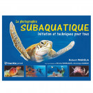 Livre Photographie Subaquatique : initiation et technique pour tous